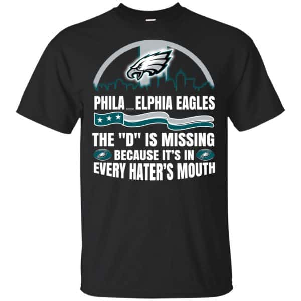 Philadelphia Eagles The D Is Missing Because It's In Every Hater's Mouth T-Shirts, Hoodie, Tank 3