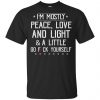 I'm Mostly Peace, Love And Light & A Little Go Fuck Yourself Shirt, Hoodie, Tank 1