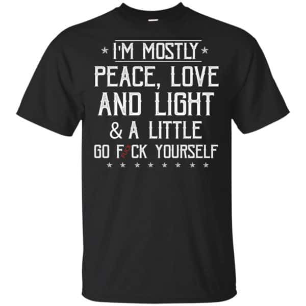 I'm Mostly Peace, Love And Light & A Little Go Fuck Yourself Shirt, Hoodie, Tank 3
