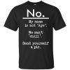 No My Name Is Not Aye We Can't Chill Send Yourself A Pic Shirt, Hoodie, Tank 2