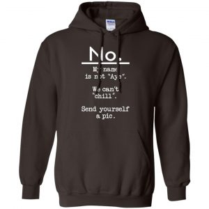 No My Name Is Not Aye We Can't Chill Send Yourself A Pic Shirt, Hoodie, Tank 20 No My Name Is Not Aye We Can't Chill Send Yourself A Pic Shirt, Hoodie, Tank 20