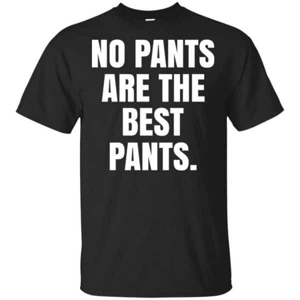 No Pants Are The Best Pants Shirt, Hoodie, Tank 3