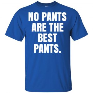 No Pants Are The Best Pants Shirt, Hoodie, Tank 16