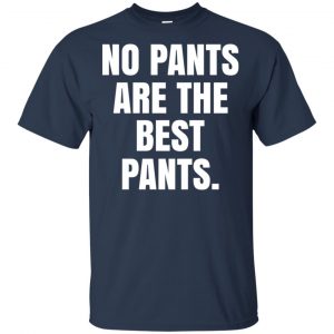 No Pants Are The Best Pants Shirt, Hoodie, Tank 17