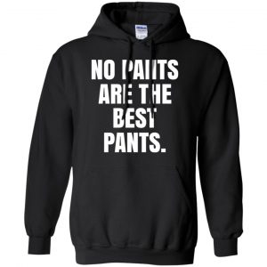 No Pants Are The Best Pants Shirt, Hoodie, Tank 18