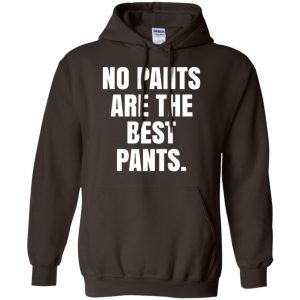 No Pants Are The Best Pants Shirt, Hoodie, Tank 20