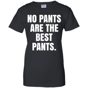 No Pants Are The Best Pants Shirt, Hoodie, Tank 22