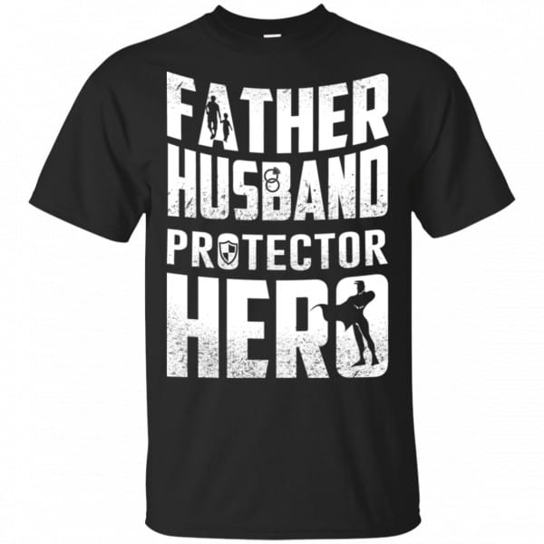 Father Husband Protector Hero Shirt, Hoodie, Tank Family 3
