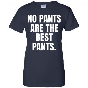 No Pants Are The Best Pants Shirt, Hoodie, Tank 24