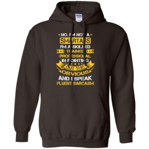 No, I'm Not A Smartass I'm A Skilled Trained Professional.. Shirt, Hoodie, Tank 20 No, I'm Not A Smartass I'm A Skilled Trained Professional.. Shirt, Hoodie, Tank 20