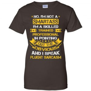No, I'm Not A Smartass I'm A Skilled Trained Professional.. Shirt, Hoodie, Tank 23 No, I'm Not A Smartass I'm A Skilled Trained Professional.. Shirt, Hoodie, Tank 23