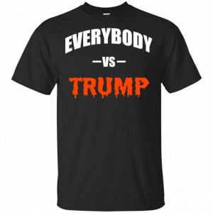 Everybody Vs Trump Shirt, Hoodie, Tank Father's Day