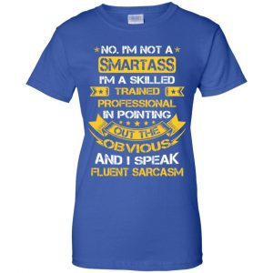 No, I'm Not A Smartass I'm A Skilled Trained Professional.. Shirt, Hoodie, Tank 25 No, I'm Not A Smartass I'm A Skilled Trained Professional.. Shirt, Hoodie, Tank 25