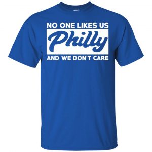 No One Likes Us Philly And We Don't Care Shirt, Hoodie, Tank 16