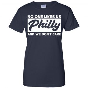 No One Likes Us Philly And We Don't Care Shirt, Hoodie, Tank 24