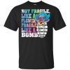 Not Fragile Like A Flower Fragile Like A Bomb T-Shirts, Hoodie, Tank 2