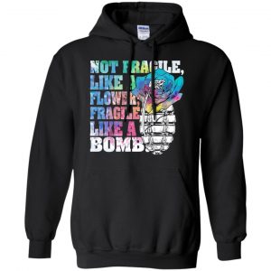 Not Fragile Like A Flower Fragile Like A Bomb T-Shirts, Hoodie, Tank 18