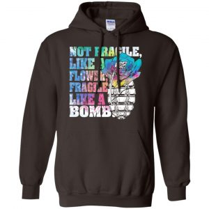 Not Fragile Like A Flower Fragile Like A Bomb T-Shirts, Hoodie, Tank 20