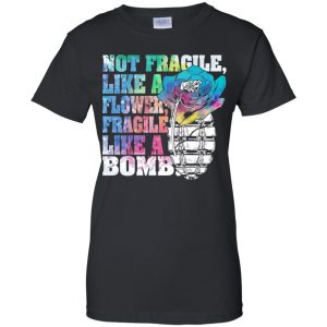 Not Fragile Like A Flower Fragile Like A Bomb T-Shirts, Hoodie, Tank 22