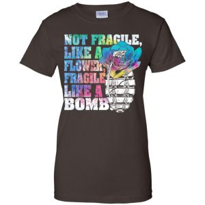 Not Fragile Like A Flower Fragile Like A Bomb T-Shirts, Hoodie, Tank 23