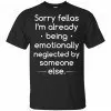 Sorry Fellas I'm Already Being Emotionally Neglected By Someone Else Shirt, Hoodie, Tank 2