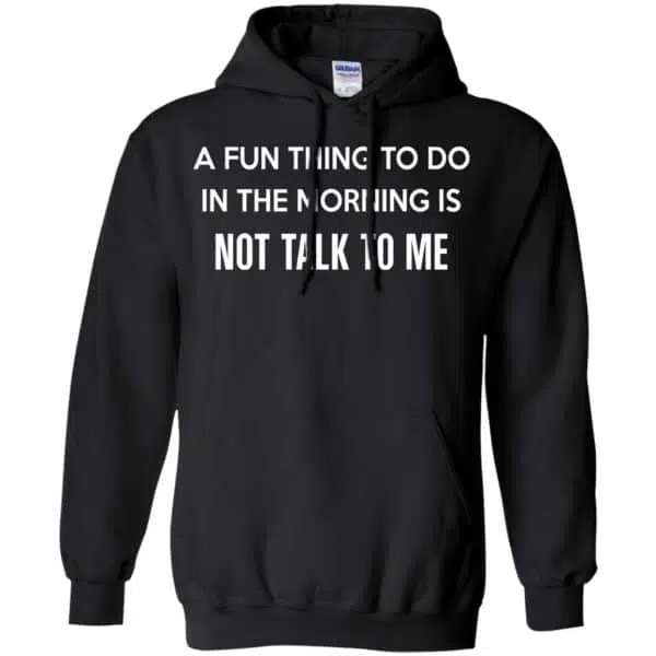 A Fun Thing To Do In The Morning Is Not Talk To Me Shirt, Hoodie, Tank 7