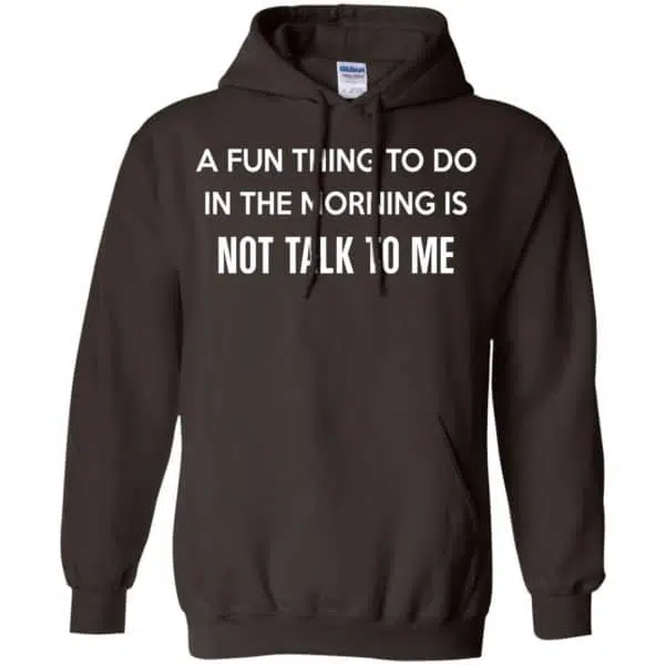 A Fun Thing To Do In The Morning Is Not Talk To Me Shirt, Hoodie, Tank 9