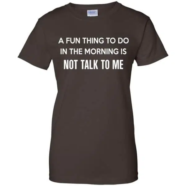 A Fun Thing To Do In The Morning Is Not Talk To Me Shirt, Hoodie, Tank 12