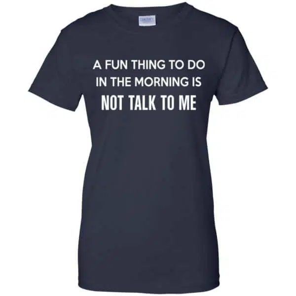 A Fun Thing To Do In The Morning Is Not Talk To Me Shirt, Hoodie, Tank 13