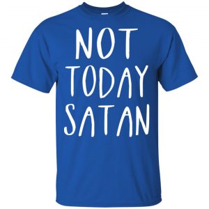 Not Today Satan Shirt, Hoodie, Tank 16 Not Today Satan Shirt, Hoodie, Tank 16