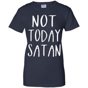 Not Today Satan Shirt, Hoodie, Tank 24 Not Today Satan Shirt, Hoodie, Tank 24