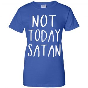 Not Today Satan Shirt, Hoodie, Tank 25 Not Today Satan Shirt, Hoodie, Tank 25