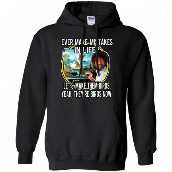 Bob Ross: Ever Make Mistakes In Life Let’s Make Them Birds Yeah They’re Birds Now Shirt, Hoodie, Tank 7