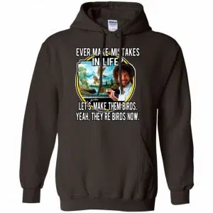 Bob Ross: Ever Make Mistakes In Life Let’s Make Them Birds Yeah They’re Birds Now Shirt, Hoodie, Tank 20