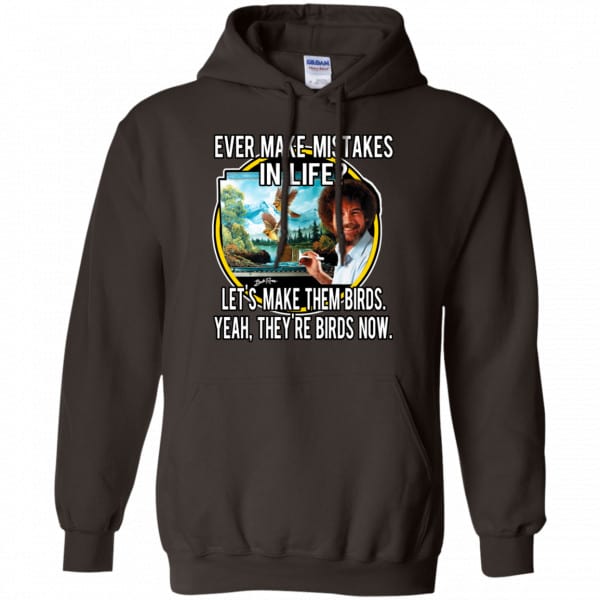 Bob Ross: Ever Make Mistakes In Life Let’s Make Them Birds Yeah They’re Birds Now Shirt, Hoodie, Tank Apparel 9