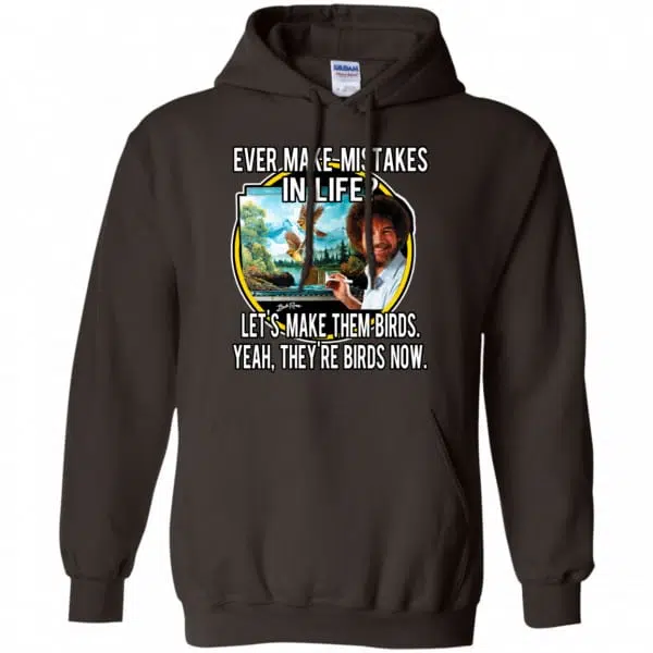Bob Ross: Ever Make Mistakes In Life Let’s Make Them Birds Yeah They’re Birds Now Shirt, Hoodie, Tank 9