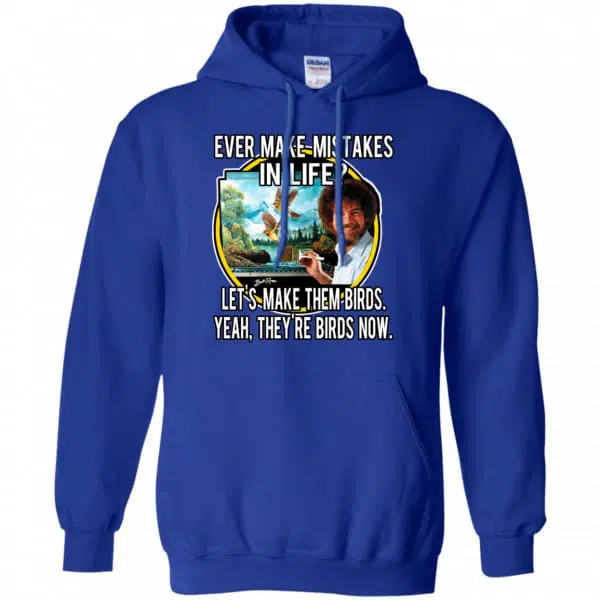 Bob Ross: Ever Make Mistakes In Life Let’s Make Them Birds Yeah They’re Birds Now Shirt, Hoodie, Tank 10