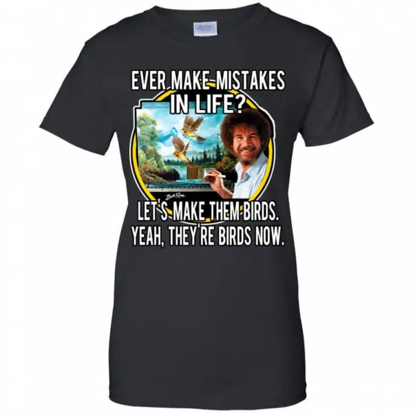 Bob Ross: Ever Make Mistakes In Life Let’s Make Them Birds Yeah They’re Birds Now Shirt, Hoodie, Tank 11