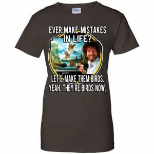Bob Ross: Ever Make Mistakes In Life Let’s Make Them Birds Yeah They’re Birds Now Shirt, Hoodie, Tank 23