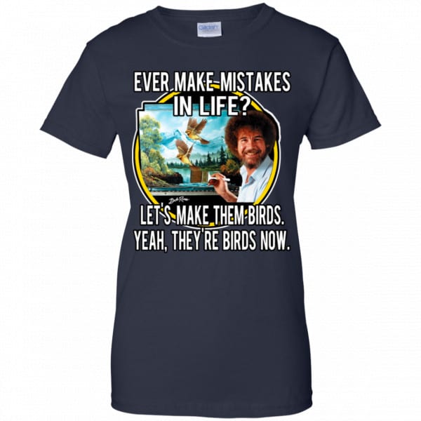 Bob Ross: Ever Make Mistakes In Life Let’s Make Them Birds Yeah They’re Birds Now Shirt, Hoodie, Tank Apparel 13
