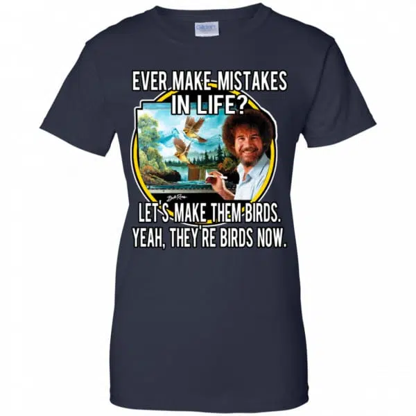 Bob Ross: Ever Make Mistakes In Life Let’s Make Them Birds Yeah They’re Birds Now Shirt, Hoodie, Tank 13