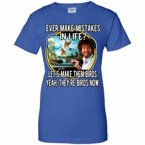 Bob Ross: Ever Make Mistakes In Life Let’s Make Them Birds Yeah They’re Birds Now Shirt, Hoodie, Tank 25