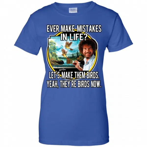 Bob Ross: Ever Make Mistakes In Life Let’s Make Them Birds Yeah They’re Birds Now Shirt, Hoodie, Tank 14