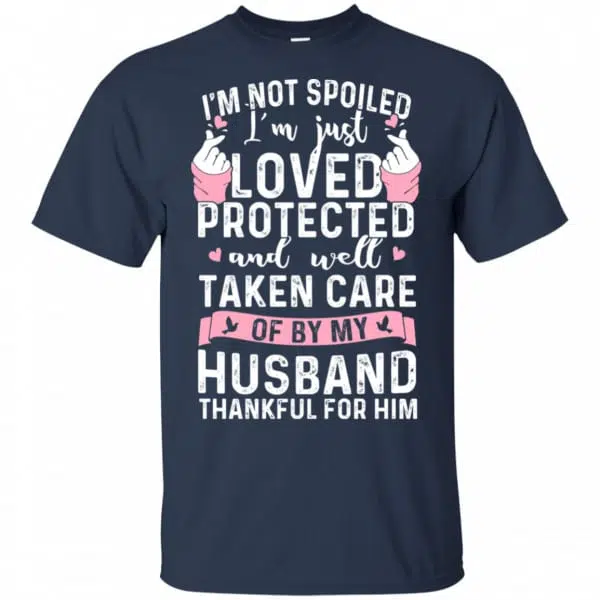 I'm Not Spoiled I'm Just Loved Protected And Well Taken Care Of By My Husband Shirt, Hoodie, Tank 6