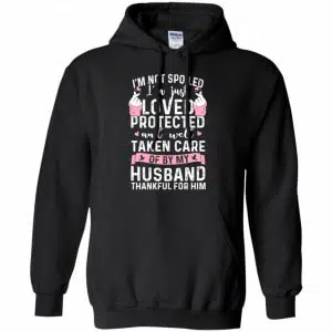 I'm Not Spoiled I'm Just Loved Protected And Well Taken Care Of By My Husband Shirt, Hoodie, Tank 18