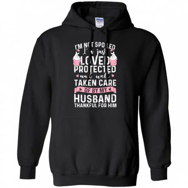 I'm Not Spoiled I'm Just Loved Protected And Well Taken Care Of By My Husband Shirt, Hoodie, Tank 7