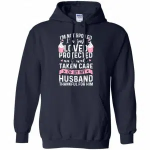I'm Not Spoiled I'm Just Loved Protected And Well Taken Care Of By My Husband Shirt, Hoodie, Tank 19