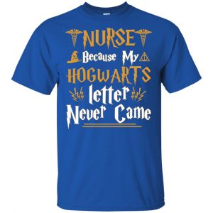 Nurse Because My Hogwarts Letter Never Came Shirt, Hoodie, Tank 16