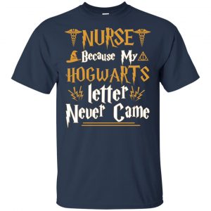 Nurse Because My Hogwarts Letter Never Came Shirt, Hoodie, Tank 17