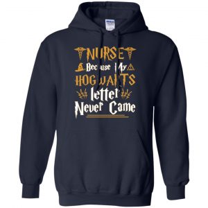 Nurse Because My Hogwarts Letter Never Came Shirt, Hoodie, Tank 19